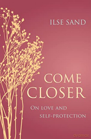 Come Closer: On love and self-protection - Ilse Sand [KSIĄŻKA]