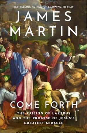 COME FORTH PB: The Raising of Lazarus and the Promise of Jesus's Greatest Miracle - James Martin [KSIĄŻKA]