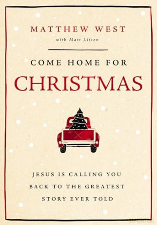 Come Home for Christmas: Jesus Is Calling You Back to the Greatest Story Ever Told - Matthew West [KSIĄŻKA]