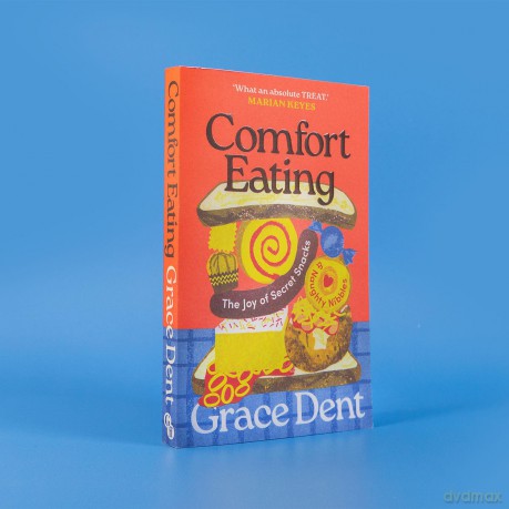 Comfort Eating: The Joy of Secret Snacks and Naughty Nibbles - Grace Dent [KSIĄŻKA]