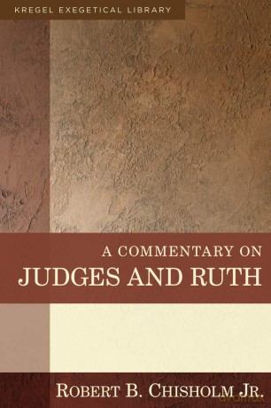 Commentary on Judges and Ruth, A (Kregel Exegetical Library) - Robert B. Chisholm [KSIĄŻKA]