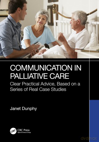 Communication in Palliative Care: Clear Practical Advice, Based on a Series of Real Case Studies - Janet Dunphy [KSIĄŻKA]