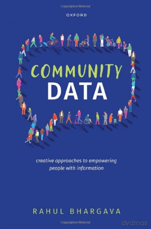 Community Data: Creative Approaches to Empowering People with Information - Rahul Bhargava [KSIĄŻKA]