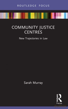 Community Justice Centres: New Trajectories in Law - Sarah Murray [KSIĄŻKA]