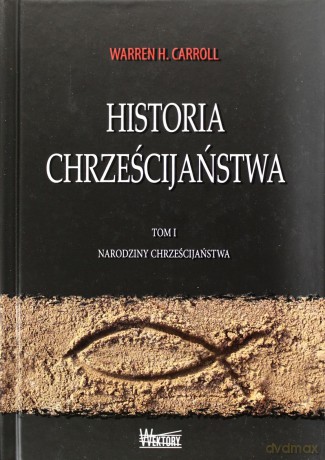 Historia chrześcijaństwa Tom 1 Narodziny chrześcijaństwa [KSIĄŻKA]
