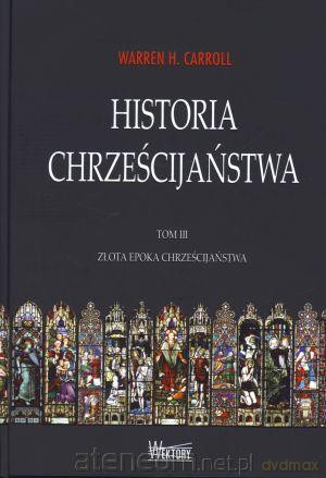 Historia chrześcijaństwa Tom 3. Złota epoka chrześcijaństwa [KSIĄŻKA]