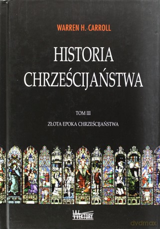 Historia chrześcijaństwa Tom 3. Złota epoka chrześcijaństwa [KSIĄŻKA]