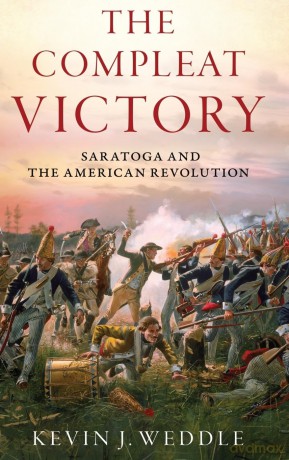 Compleat Victory: Saratoga and the American Revolution (Pivotal Moments in American History) - Kevin J. Weddle [KSIĄŻKA]