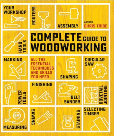 Complete Guide to Woodworking: All the essential techniques and skills you need - Chris Tribe [KSIĄŻKA]