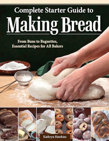 Complete Starter Guide to Making Bread: From Buns to Baguettes, Essential Recipes for All Bakers - Kathryn Hawkins [KSIĄŻKA]