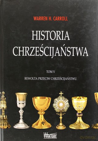 Historia chrześcijaństwa Tom 5. Rewolta przeciw chrześcijaństwu [KSIĄŻKA]