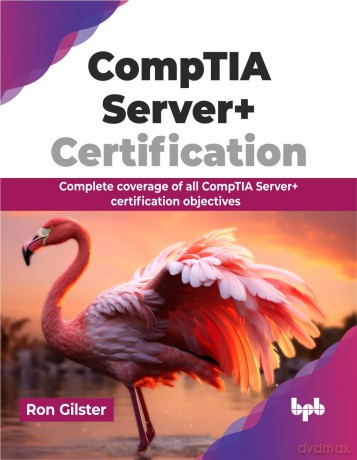 CompTIA Server+ Certification: Complete coverage of all CompTIA Server+ certification objectives (English Edition) - Ron Gilster [KSIĄŻKA]
