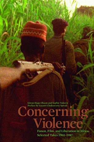 Concerning Violence: Fanon, Film, and Liberation in Africa, Selected Takes 1965-1987 - Göran Olsson [KSIĄŻKA]