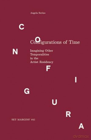 Configurations of Time: Imagining Other Temporalities in the Artist Residency - Angela Serino [KSIĄŻKA]