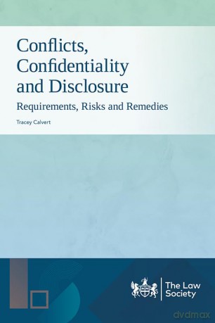 Conflicts, Confidentiality and Disclosure: Requirements, Risks and Remedies - Tracey Calvert [KSIĄŻKA]
