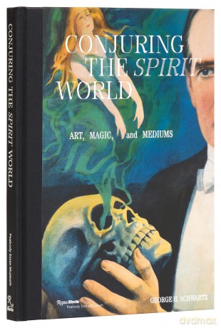 Conjuring the Spirit World: The Art and Objects of Mediums and Magicians - David Copperfield [KSIĄŻKA]