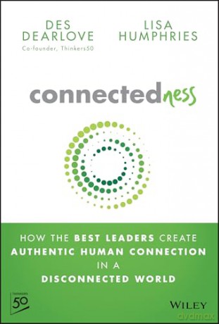 Connectedness: How the Best Leaders Create Authentic Human Connection in a Disconnected World - Des Dearlove [KSIĄŻKA]