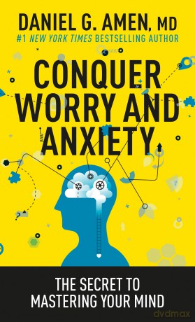 Conquer Worry and Anxiety: The Secret to Mastering Your Mind - Amen [KSIĄŻKA]