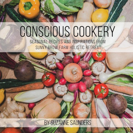Conscious Cookery; Seasonal Recipes and Inspirations from Sunny Brow Farm Holistic Retreat - Suzanne Saunders [KSIĄŻKA]