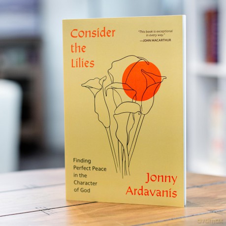 Consider the Lilies: Finding Perfect Peace in the Character of God - Jonny Ardavanis [KSIĄŻKA]