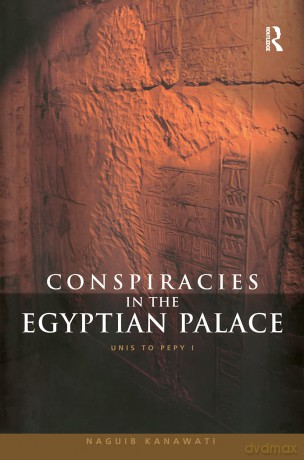 Conspiracies in the Egyptian Palace: Unis to Pepy I - Naguib Kanawati [KSIĄŻKA]