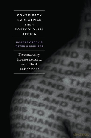 Conspiracy Narratives from Postcolonial Africa: Freemasonry, Homosexuality, and Illicit Enrichment - Rogers Orock [KSIĄŻKA]