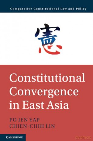 Constitutional Convergence in East Asia (Comparative Constitutional Law and Policy) - Po Jen Yap [KSIĄŻKA]