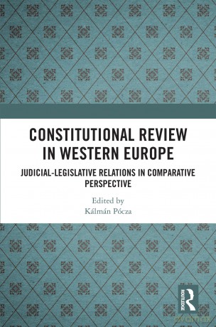 Constitutional Review in Western Europe: Judicial-Legislative Relations in Comparative Perspective - Kálmán Pócza [KSIĄŻKA]