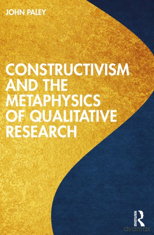 Constructivism and the Metaphysics of Qualitative Research - John Paley [KSIĄŻKA]