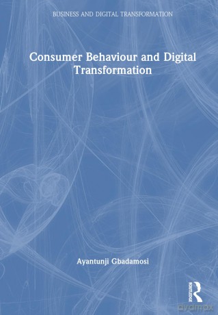 Consumer Behaviour and Digital Transformation (Business and Digital Transformation) - Ayantunji Gbadamosi [KSIĄŻKA]