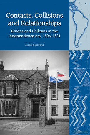 Contacts, Collisions and Relationships: Britons and Chileans in the Independence era, 1806-1831 (Liverpool Latin American Studies): 19 - Andres Baeza Ruz [KSIĄŻKA]