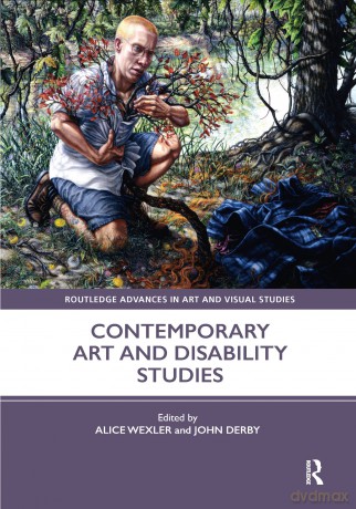 Contemporary Art and Disability Studies (Routledge Advances in Art and Visual Studies) - Alice Wexler [KSIĄŻKA]