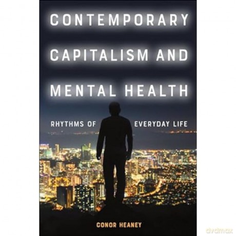 Contemporary Capitalism and Mental Health: Rhythms of Everyday Life - Conor Heaney [KSIĄŻKA]