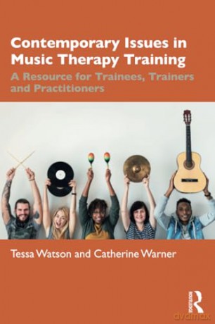 Contemporary Issues in Music Therapy Training: A Resource for Trainees, Trainers and Practitioners - Tessa Watson [KSIĄŻKA]