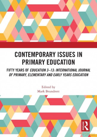 Contemporary Issues in Primary Education: Fifty Years of Education 3-13: International Journal of Primary, Elementary and Early Years Education - Mark Brundrett [KSIĄŻKA]