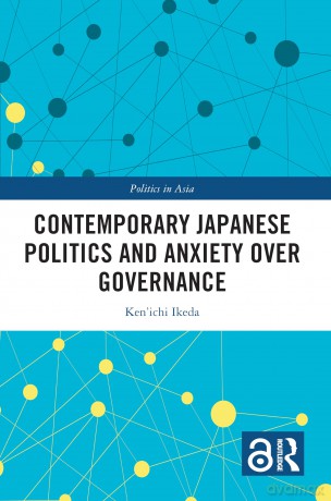 Contemporary Japanese Politics and Anxiety Over Governance (Politics in Asia) - Ken'ichi Ikeda [KSIĄŻKA]