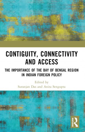 Contiguity, Connectivity and Access: The Importance of the Bay of Bengal Region in Indian Foreign Policy - Suranjan Das [KSIĄŻKA]