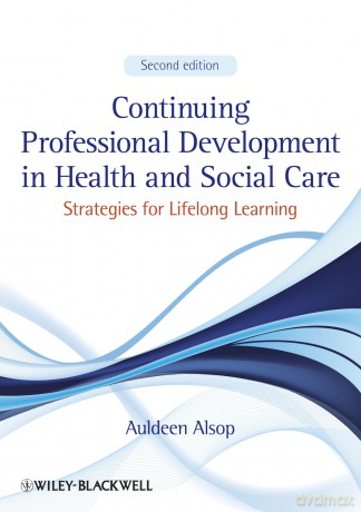 Continuing Professional Development in Health and Social Care: Strategies for Lifelong Learning, 2nd Edition - Auldeen Alsop [KSIĄŻKA]
