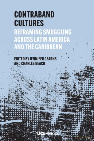 Contraband Cultures: Reframing smuggling across Latin America and the Caribbean (Modern Americas) - Jennifer Cearns [KSIĄŻKA]