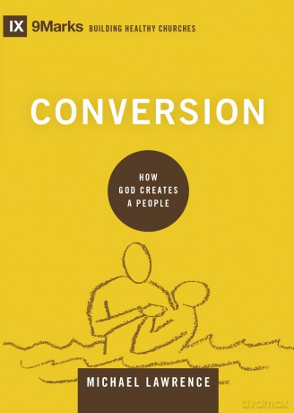 Conversion: How God Creates a People (Building Healthy Churches) - Michael Lawrence [KSIĄŻKA]