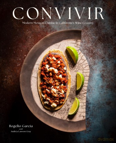 Convivir: Modern Mexican Cuisine in California's Wine Country - Rogelio Garcia [KSIĄŻKA]