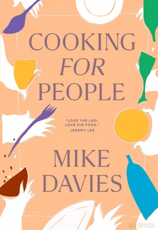 COOKING FOR PEOPLE PLC: The must-have 2024 cookbook filled with recipes for hosting and seasonal menu-planning - Mike Davies [KSIĄŻKA]