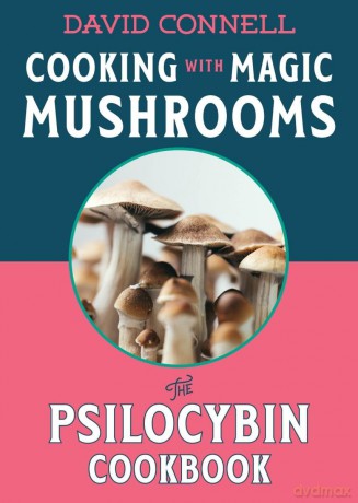 Cooking with Magic: The Psilocybin Cookbook - David Connell [KSIĄŻKA]