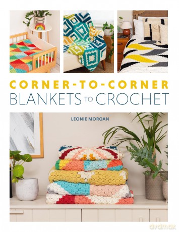 Corner-to-Corner Blankets to Crochet: 20 Colourful C2C Designs to Crochet - Leonie Morgan [KSIĄŻKA]