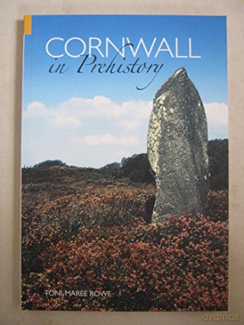 Cornwall in Prehistory - Toni-Maree Rowe [KSIĄŻKA]
