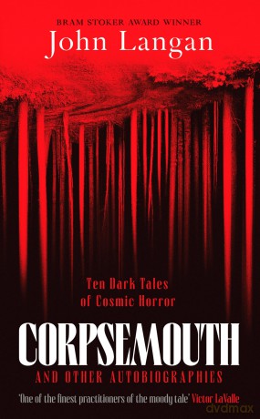 Corpsemouth and Other Autobiographies: Ten Dark Tales of Cosmic Horror - John Langan [KSIĄŻKA]