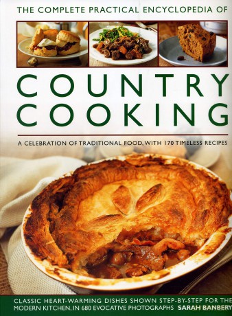 Country Cooking, The Complete Practical Encyclopedia of: A celebration of traditional food, with 170 timeless recipes - Sarah Banbery [KSIĄŻKA]