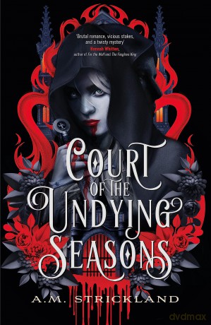 Court of the Undying Seasons: A deliciously dark romantic fantasy - A.M. Strickland [KSIĄŻKA]