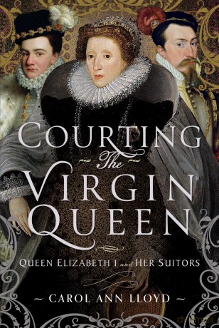 Courting the Virgin Queen: Queen Elizabeth I And Her Suitors - Carol Ann Lloyd [KSIĄŻKA]