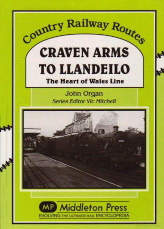 Craven Arms to Llandeilo: The Heart of the Wales Line (Country Railway Routes) - John Organ [KSIĄŻKA]